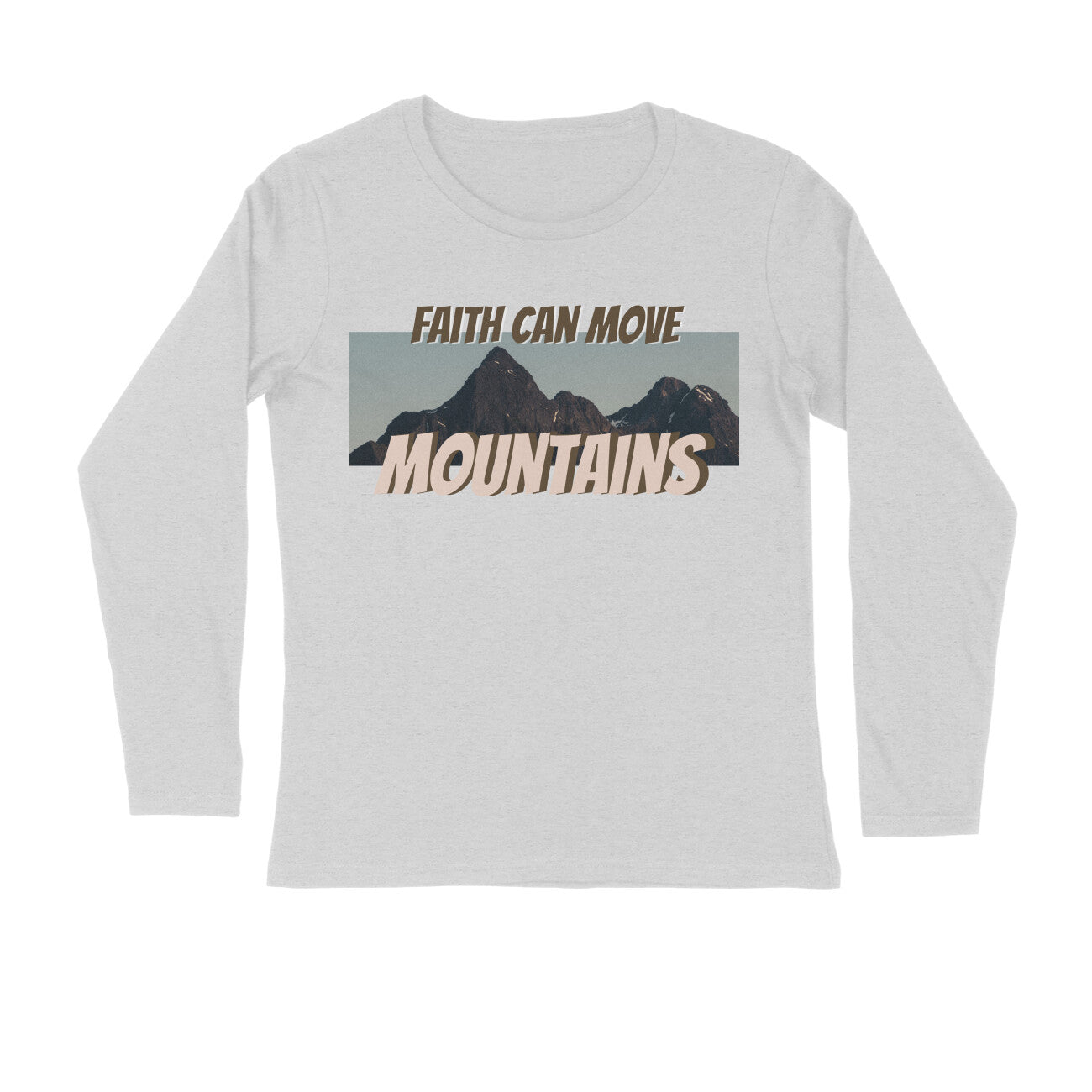 Faith can move mountains Unisex full sleeves t-shirt